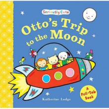 Otto's Trip To The Moon: Seriously Cute - Katherine Lodge