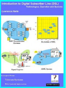 Introduction to Digital Subscriber Line (DSL); Technologies, Operation and Systems - Lawrence Harte