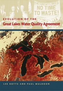 Evolution of the Great Lakes Water Quality Agreement - Lee Botts, Paul Muldoon