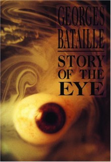 Story of the Eye - Georges Bataille,Joachim Neugroschel,Dovid Bergelson