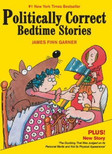 Politically Correct Bedtime Stories - James Finn Garner