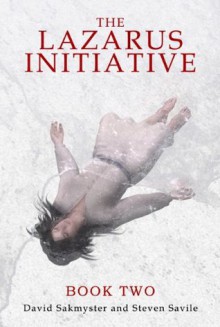 The Lazarus Initiative - Book 2 - Resurrection - David Sakmyster, Steven Savile