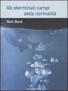 Gli sterminati campi della normalità - Nick Burd