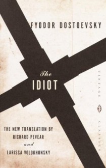 The Idiot - Fyodor Dostoyevsky, Larissa Volokhonsky, Richard Pevear