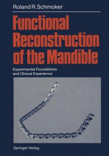 Functional Reconstruction of the Mandible: Experimental Foundations and Clinical Experience - Roland R. Schmoker, Terry C. Telger, Maurice E. Müller