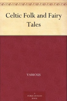 Celtic Folk and Fairy Tales - Various, Joseph Jacobs, John D. Batten