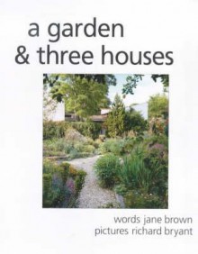 A Garden & Three Houses - Peter Shepheard, Richard Bryant, Jane Brown