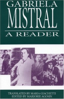 Gabriela Mistral: A Reader - Isabel Allende, Marjorie Agosín, Gabriela Mistral, Maria Jacketti