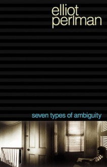 Seven Types of Ambiguity - Elliot Perlman