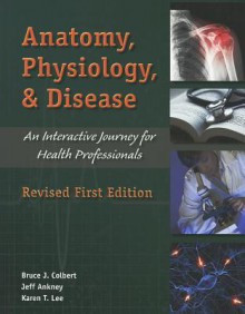 Anatomy, Physiology, and Disease: An Interactive Journey for Health Professions - Bruce J. Colbert