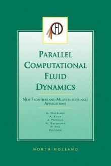 Parallel Computational Fluid Dynamics 2002: New Frontiers and Multi-Disciplinary Applications - K. Matsuno, P. Fox, A. Ecer