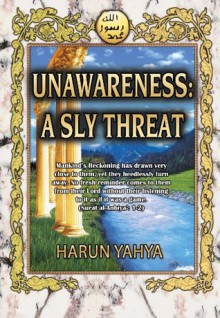 Unawareness: A Sly Threat - Harun Yahya