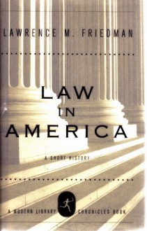 Law in America: A Short History - Lawrence M. Friedman