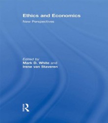 Ethics and Economics: New perspectives - Mark D. White, Irene Van Staveren