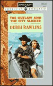 Outlaw And The City Slicker (Harlequin American Romance No 622) - Debbi Rawlins