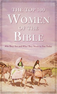 The Top 100 Women of the Bible - Pamela L. McQuade