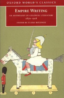 Empire Writing: An Anthology of Colonial Literature 1870-1918 - Elleke Boehmer