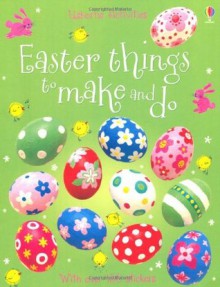 Easter Things to Make and Do. Kate Knighton and Leonie Pratt - Kate Knighton