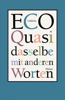 Quasi dasselbe mit anderen Worten: Über das Übersetzen - Umberto Eco, Burkhart Kroeber