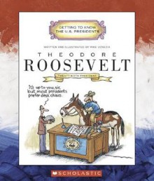 Theodore Roosevelt: Twenty-Sixth President: 1901-1909 - Mike Venezia