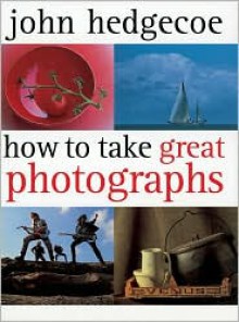 How To Take Great Photographs - John Hedgecoe