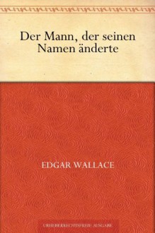 Der Mann, der seinen Namen änderte - Edgar Wallace