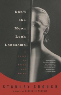 Don't the Moon Look Lonesome: A Novel in Blues and Swing (Vintage) - Stanley Crouch