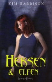 Heksen en elfen - Kim Harrison, Annemarie Lodewijk