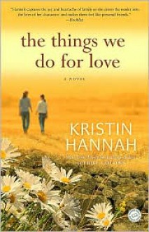 The Things We Do for Love - Kristin Hannah