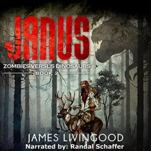 Janus: Zombies Versus Dinosaurs, Book 2 - James Livingood,Randal Schaffer,Paperbackward