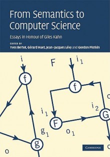 From Semantics to Computer Science: Essays in Honour of Gilles Kahn - Yves Bertot