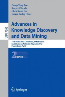 Advances in Knowledge Discovery and Data Mining, Part II: 16th Pacific-Asia Conference, Pakdd 2012, Kuala Lumpur, Malaysia, May 29-June 1, 2012, Proceedings, Part II - Pang-Ning Tan, Sanjay Chawla, Chin Kuan Ho