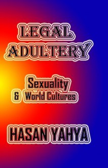 Legal Adultery: Sexuality & World Cultures - Hasan Yahya