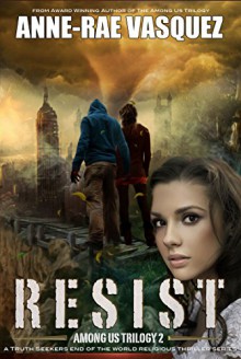 Resist: a Truth Seekers end of the world religious thriller series (Among Us Trilogy Book 2) - Anne-Rae Vasquez