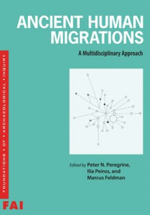 Ancient Human Migrations: A Multidisciplinary Approach - Peter N. Peregrine