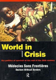 World in Crisis: Populations in Danger at the End of the 20th Century - Médecins Sans Frontières