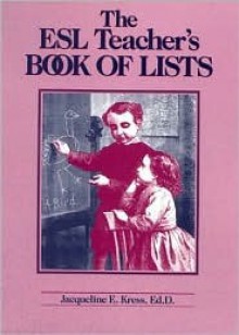 The ESL Teacher's Book of Lists - Jacqueline E. Kress