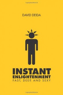 Instant Enlightenment: Fast, Deep, and Sexy - David Deida