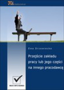 Przejście zakładu pracy lub jego części na innego pracodawcę - ebook - Ewa Drzewiecka