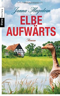 Elbe aufwärts: Roman - Janna Hagedorn