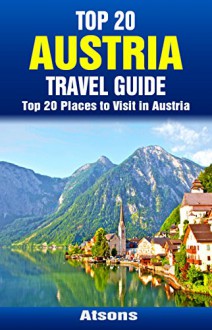 Top 20 Places to Visit in Austria - Top 20 Austria Travel Guide (Europe Travel Series Book 41) - Atsons