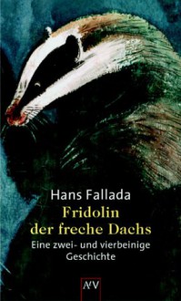 Fridolin, der freche Dachs: eine zwei- und vierbeinige Geschichte - Hans Fallada