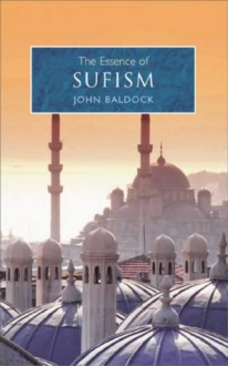 The Essence Of Sufism - John Baldock