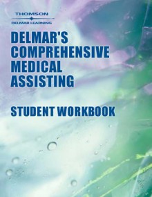Workbook to Accompany Delmar's Comprehensive Medical Assisting - Wilburta Q. Lindh, Carol D. Tamparo, Marilyn S. Pooler, Joanne Cerrato