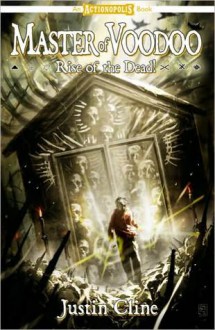 Master of Voodoo: Rise of the Dead! - Justin Cline, Shannon Eric Denton