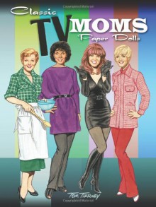 Classic TV Moms Paper Dolls (Dover Celebrity Paper Dolls) - Tom Tierney