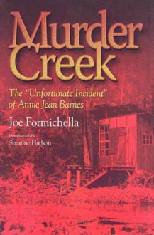 Murder Creek: The 'Unfortunate Incident' of Annie Jean Barnes - Joe Formichella