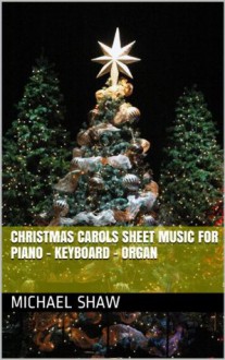 Christmas Carols Sheet Music for Piano - Keyboard - Organ - Michael Shaw