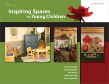 Inspiring Spaces for Young Children - Jessica DeViney, Sarah Harris, Sandra Duncan, Mary Ann Roddy, Lois Rosenberry