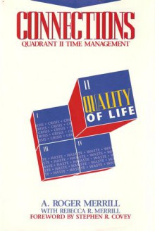 Connections: Quadrant II Time Management - A. Roger Merrill, Rebecca R. Merrill